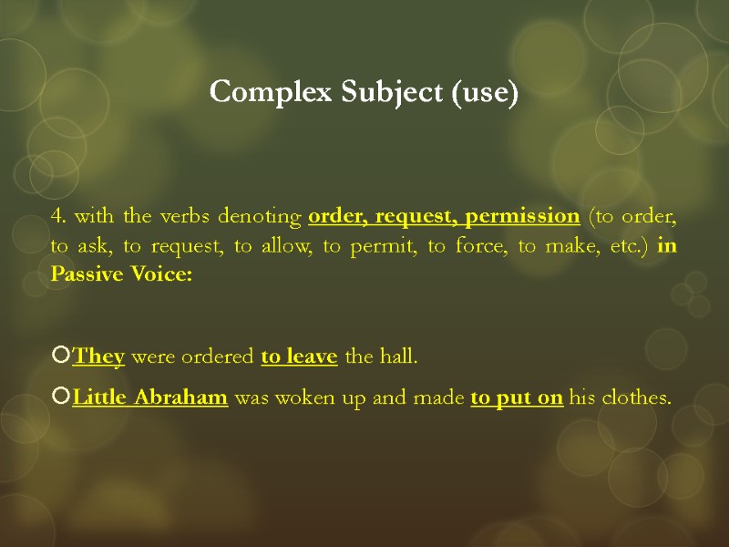 Complex Subject (use) 4. with the verbs denoting order, request, permission (to order, to